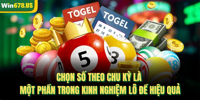 Chọn số theo chu kỳ là một phần trong kinh nghiệm lô đề hiệu quả