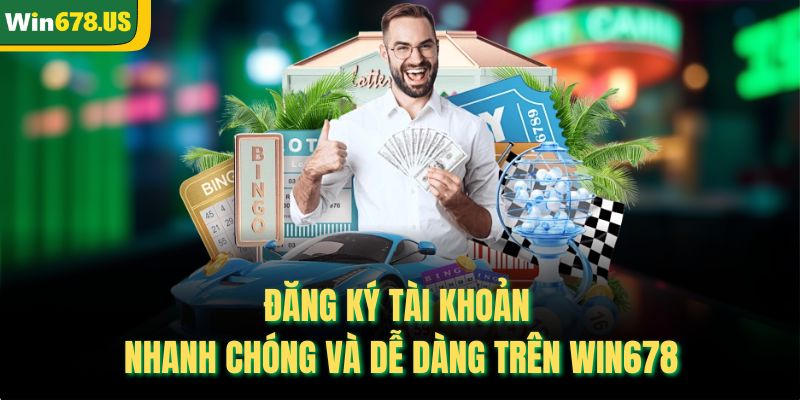 Đăng ký tài khoản nhanh chóng và dễ dàng trên WIN678