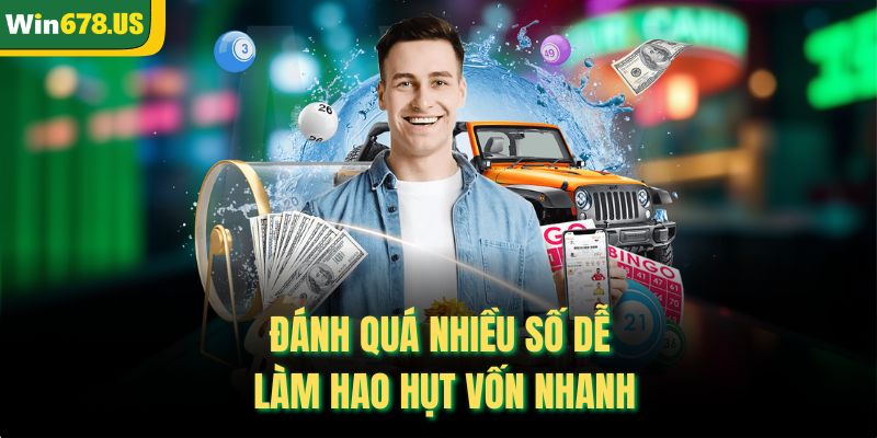 Đánh quá nhiều số dễ làm hao hụt vốn nhanh