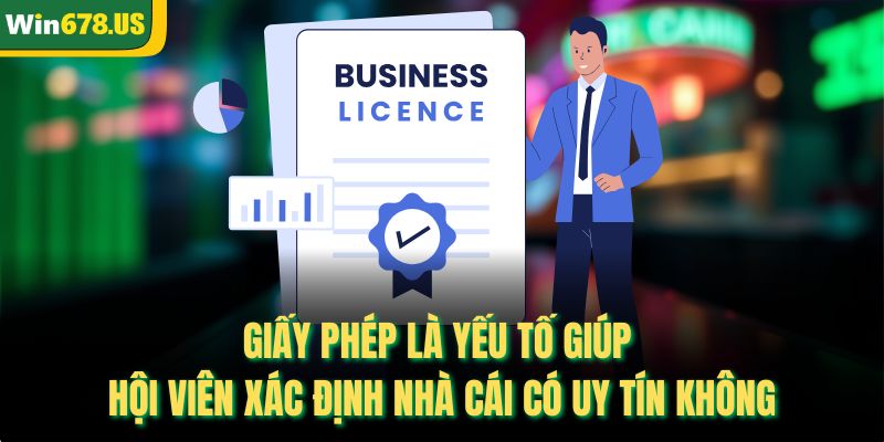 Giấy phép là yếu tố giúp hội viên xác định nhà cái có uy tín không