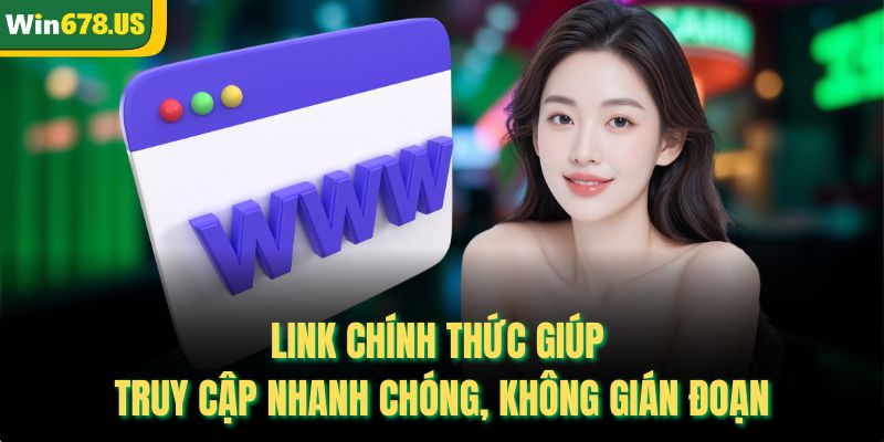 Link chính thức giúp truy cập nhanh chóng, không gián đoạn