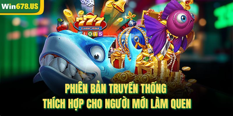Phiên bản truyền thống thích hợp cho người mới làm quen