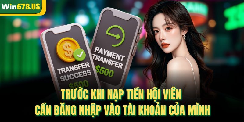 Trước khi nạp tiền hội viên cần đăng nhập vào tài khoản của mình