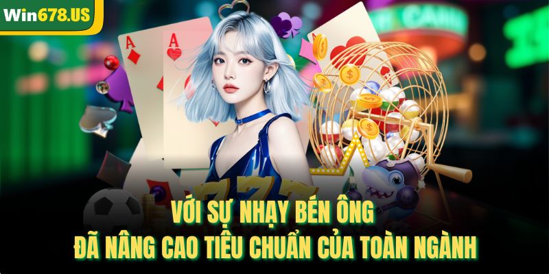 Với sự nhạy bén ông đã nâng cao tiêu chuẩn của toàn ngành